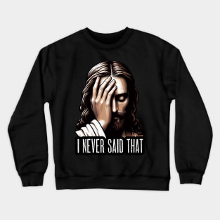 I NEVER SAID THAT meme Jesus Christ Crewneck Sweatshirt